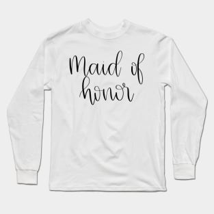 Maid of Honor Gift - Black Script Lettering Long Sleeve T-Shirt